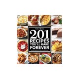 Taste of Home 201 Recipes You'll Make Forever: Classic Recipes for Today's Home Cooks