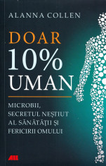 Doar 10% uman - Alanna Collen foto