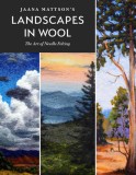 Jaana Mattson&#039;s Landscapes in Wool: The Art of Needle Felting