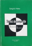 Tehnici de Compozitie - Szegho Peter, Editura Arpeggione, Limba Romana, Carte Arta Muzicala