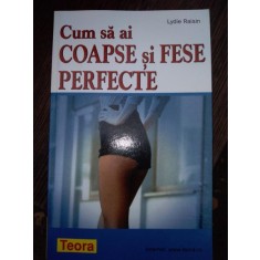Cum sa ai coapse si fese perfecte - Lydie Raisin
