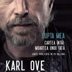 Lupta mea. Cartea întâi: Moartea unui tată (Carte pentru toți) - Paperback brosat - Karl Ove Knausgård - Litera