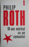 Cumpara ieftin M-am maritat cu un comunist &ndash; Philip Roth