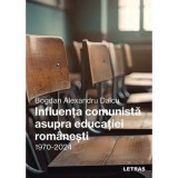 Influenta comunista asupra educatiei romanesti -1970-2024 - Bogdan-Alexandru Daicu