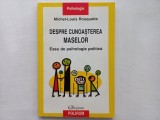 DESPRE CUNOASTEREA MASELOR. ESEU DE PSIHOLOGIE POLITICA- MICHEL- LOUIS ROUQUETTE