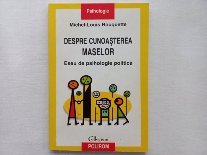 DESPRE CUNOASTEREA MASELOR. ESEU DE PSIHOLOGIE POLITICA- MICHEL- LOUIS ROUQUETTE