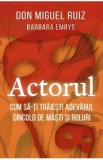 Actorul. Cum sa-ti traiesti adevarul dincolo de masti si roluri - Barbara Emrys