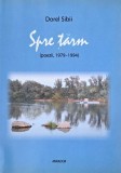 Spre țărm (Poezii 1979-1994) - Dorel Sibii - Antologie Poezie Rom&acirc;nească - Carte de Colecție
