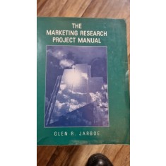 The marketing research project manual - Glen R. Jarboe