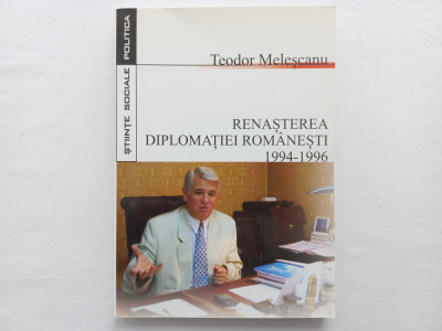 TEODOR MELESCANU- RENASTERRA DIPLOMATIEI ROMANESTI. 1994 - 1996 [ CU AUTOGRAF] foto