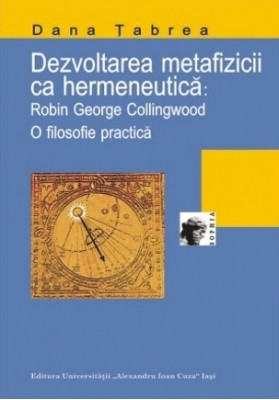 Dezvoltarea metafizicii ca hermeneutica: Robin Georg Collingwood - Dana TABREA