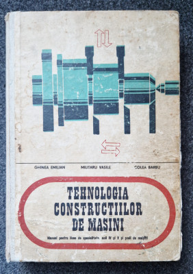 TEHNOLOGIA CONSTRUCTIILOR DE MASINI Manual anul IV si V - Ghinea, Militaru foto