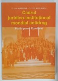 CADRUL JURIDICO - INSTITUTIONAL MONDIAL ANTIDROG , PARTICIPAREA ROMANIEI de Dr. IOAN HURDUBAIE si Dr. VICTOR NICOLAESCU , 2008, DEDICATIE *