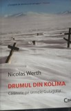 DRUMUL DIN KOLIMA Calatoria pe urmele Gulagului WERTH