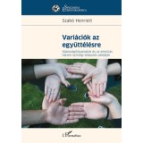 Vari&aacute;ci&oacute;k az egy&uuml;tt&eacute;l&eacute;sre - K&ouml;z&ouml;ss&eacute;gfolyamatok &eacute;s az etnicit&aacute;s h&aacute;rom ny&iacute;rs&eacute;gi telep&uuml;l&eacute;s p&eacute;ld&aacute;j&aacute;n - Szab&oacute; Henriett