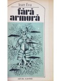 Ioan Evu - Fara armura (semnata) (Editia: 1984)