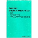 Teodor Sora, Pompiliu Petrescu si Dan V. Poenaru - Ghid terapeutic de urgente traumatologice - 114456