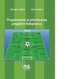 Programarea si planificarea pregatirii fotbalistice - Doru Stoica, Dumitru Barbu