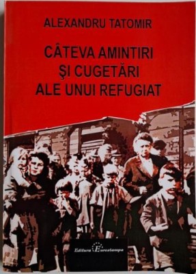 Cateva amintiri si cugetari ale unui refugiat &amp;ndash; Alexandru Tatomir foto