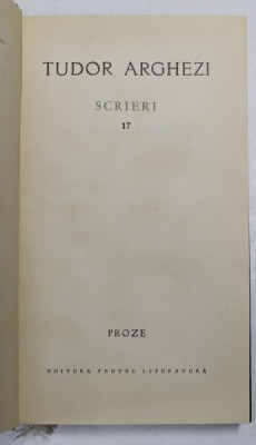 TUDOR ARGHEZI - SCRIERI , VOLUMUL 17 - PROZE , 1968 foto