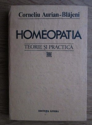 Homeopatia. Teorie si practica - Corneliu Aurian-Blajeni foto
