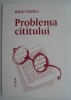 Problema cititului - Radu Stanca - Carte beletristica