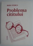 Problema cititului - Radu Stanca - Carte beletristica