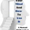 Your Mind And How To Use It: A Manual Of Practical