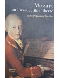 Marie Francoise Vieuille - Mozart ou l&#039;irreductible liberte (editia 2006)