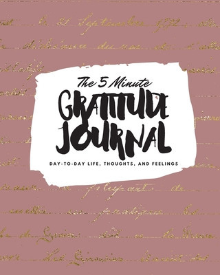 The 5 Minute Gratitude Journal: Day-To-Day Life, Thoughts, and Feelings (8x10 Softcover Journal) foto