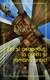 Zei și astronauți la grecii și romanii antici - Paperback brosat - Raymond W. Drake - Cartea Rom&acirc;nească Educațional