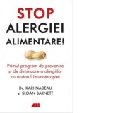 Stop alergiei alimentare! Primul program de prevenire si de diminuare a alergiilor cu ajutorul imunoterapiei - Sloan Barnett, Kari Nadeau