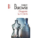 Dragoste la 17.5 dolari - Charles Bukowski, Polirom