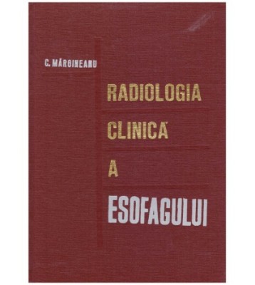C. Margineanu - Radiologia clinica a esofagului - 126672 foto
