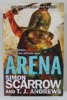 ARENA by SIMON SCARROW and T.J. ANDREWS , 2013, PREZINTA PETE SI URME DE UZURA foto