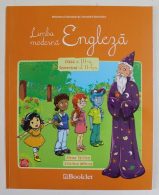 LIMBA MODERNA , ENGLEZA , CLASA A - III -A , SEMESTRUL AL II - LEA , de ELENA STICLEA si CRISTINA MIRCEA , 2015, CD INCLUS * foto