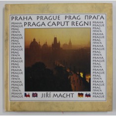 PRAHA , PRAGUE , PRAG ...PRAGA CAPUT REGNI by JIRI MACHT , TEXT IN CEHA , ENGLEZA , GERMANA , RUSA , MINIALBUM DE PREZENTARE TURISTICA , ANII &#039;2000 ,
