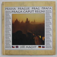 PRAHA , PRAGUE , PRAG ...PRAGA CAPUT REGNI by JIRI MACHT , TEXT IN CEHA , ENGLEZA , GERMANA , RUSA , MINIALBUM DE PREZENTARE TURISTICA , ANII '2000 ,