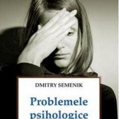 Problemele Psihologice, Obstacol Pe Calea Vietii Duhovnicesti - Dmitry Semenik