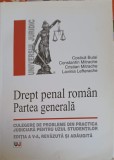 DREPT PENAL ROMAN. PARTEA GENERALA. CULEGERE DE PROBLEME DIN PRACTICA JUDICIARA PENTRU UZUL STUDENTILOR-C. -254756