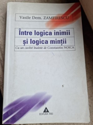 INTRE LOGICA INIMII SI LOGICA MINTII - VASILE DEM.ZAMFIRESCU foto