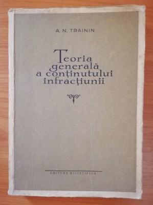 Teoria generala a continutului infractiunii - A. Trainin, Ed. Stiintifica, 1959 foto