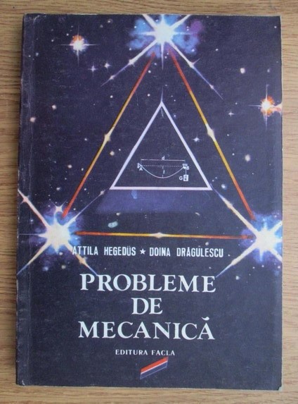 Attila Hegedus - Probleme de mecanica. Statica si cinematica