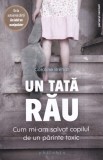 Caroline Brehat - Un tata rau. Cum mi-am salvat copilul de un parinte toxic