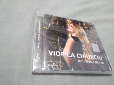 CD VIORICA CHIURCIU -AM NEVOIE DE NOI RARITATE!!!!! ORIGINAL SIGILAT EUROSTAR foto