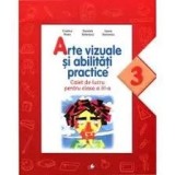 Arte vizuale si abilitati practice. Caiet de lucru pentru clasa a III-a/Cristina Rizea, Daniela Stoicescu, Ioana Stoicescu