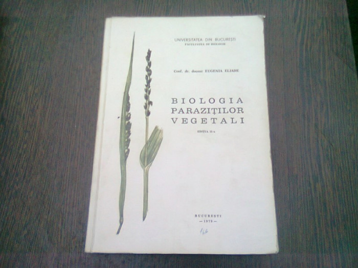 BIOLOGIA PARAZITILOR VEGETALI - EUGENIA ELIADE