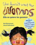 She Doesn't Want the Worms - Ella No Quiere Los Gusanos