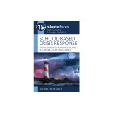 15-Minute Focus: School-Based Crisis Response: Understanding, Preparing For, and Recovering from Crisis Events