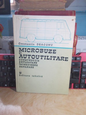 CONSTANTIN DEACONU - MICROBUZE SI AUTOUTILITARE : CONSTRUCTIE , REPARARE ,1982 @ foto